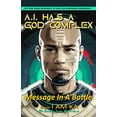 thumbnail image 1 of A.I. Has a God Complex : Message In A Bottle (Paperback), 1 of 1