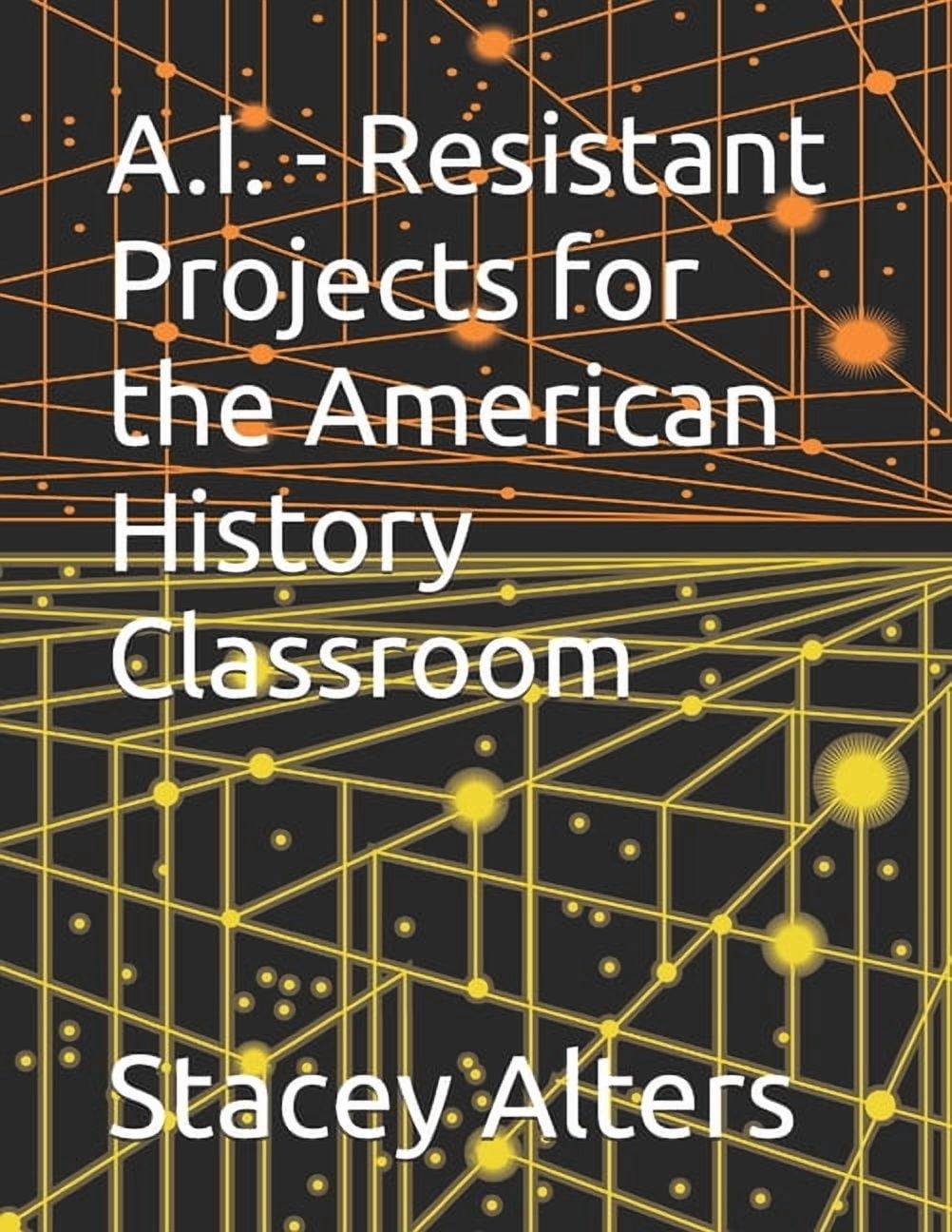 A.I. - Resistant Projects for the American History Classroom, (Paperback)