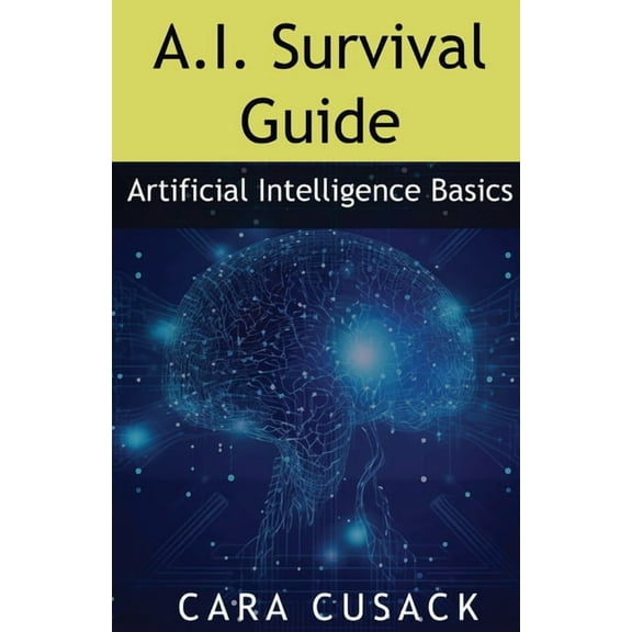 A.I. Survival Guide: Artificial Intelligence Basics, (Paperback)