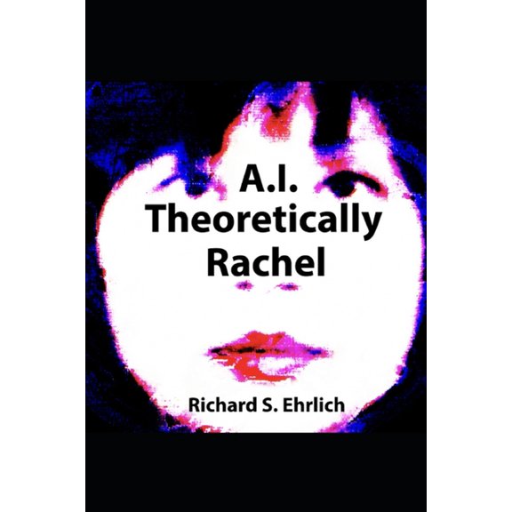 A.I. Theoretically Rachel, (Paperback)