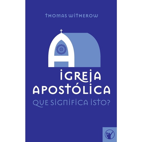 A Igreja Apostólica : Que Significa Isto? (Paperback)
