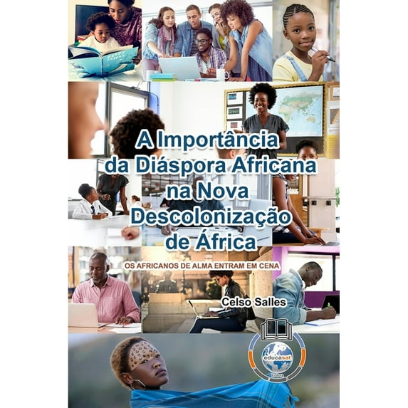 A Importância da Diáspora Africana na NOVA DESCOLONIZAÇÃO DE ÁFRICA - CAPA MOLE: Coleção África (Paperback)