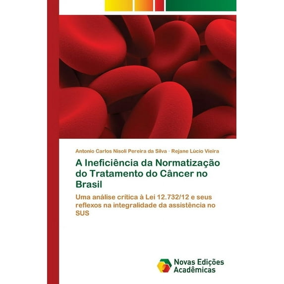 A Ineficiência da Normatização do Tratamento do Câncer no Brasil (Paperback)
