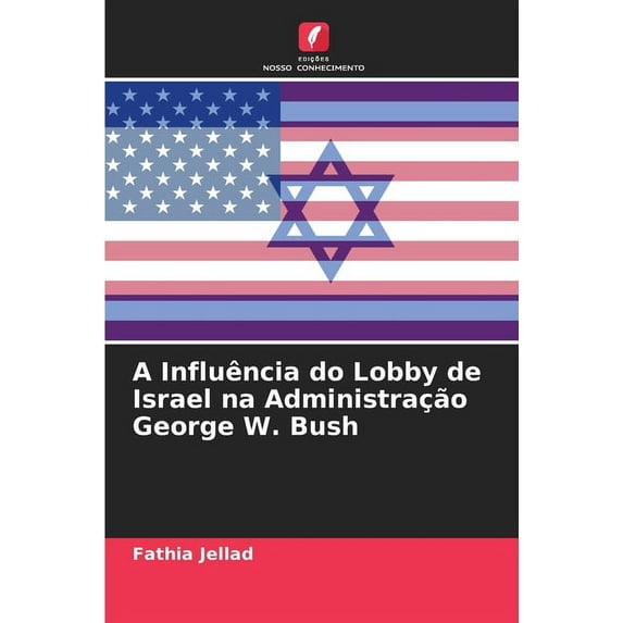 A Influência do Lobby de Israel na Administração George W. Bush (Paperback)