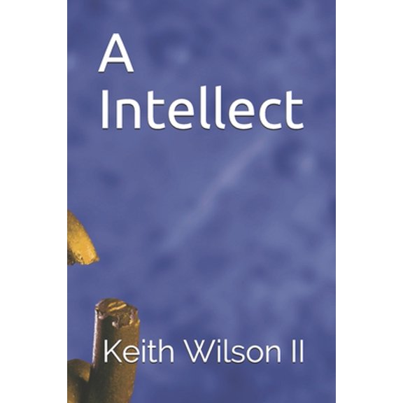 A Intellect Paperback 1546937498 9781546937494 Mr Keith Evans Wilson II