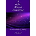 thumbnail image 1 of A Is For Almost Anything : An Assortment of Poetry (Paperback), 1 of 1