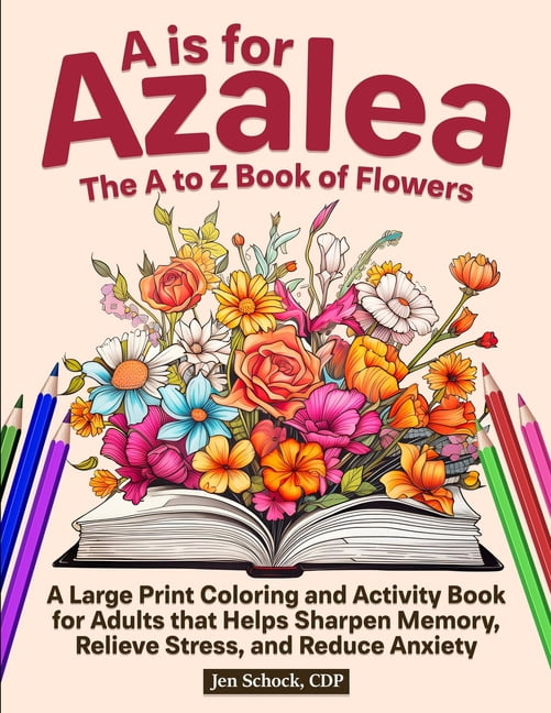 A Is For Azalea: The A to Z Book of Flowers: A Large Print Coloring and ...