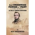 thumbnail image 1 of A. J. Underwood, Pioneer of Print: The Story of a Minnesota Newspaperman (Paperback), 1 of 1