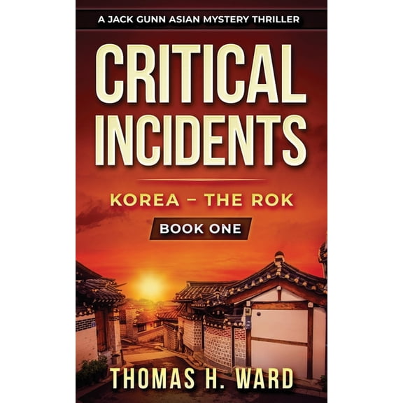 A Jack Gunn Asian Mystery Thriller: Critical Incidents : Korea - The Rok (Paperback)