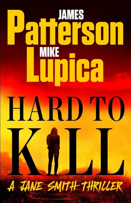 A Jane Smith Thriller Hard to Kill: Meet James Patterson's Greatest Character Yet, Book 2, (Hardcover)