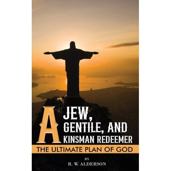 A Jew, a Gentile, and a Kinsman Redeemer: The Ultimate Plan of God, (Hardcover)