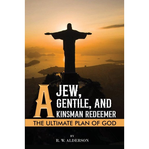 A Jew, a Gentile, and a Kinsman Redeemer: The Ultimate Plan of God, (Paperback)