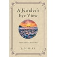 thumbnail image 1 of A Jeweler's Eye View: Volume Three: A Dream's End, (Paperback), 1 of 1