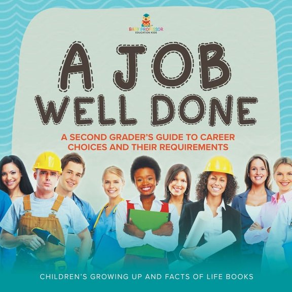A Job Well Done: A Second Grader's Guide to Career Choices and Their Requirements Children's Growing up and Facts of Lif, (Paperback)