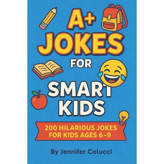 A+ Jokes for Smart Kids: 200 Hilarious Jokes for Clever Kids Ages 6-9 Clean & Silly Laugh-Out-Loud Fun for Boys and , (Paperback)