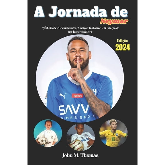A Jornada de Neymar: "Habilidades Deslumbrantes, Ambio Inabalvel - A Criao de um cone Brasileiro" (Paperback)
