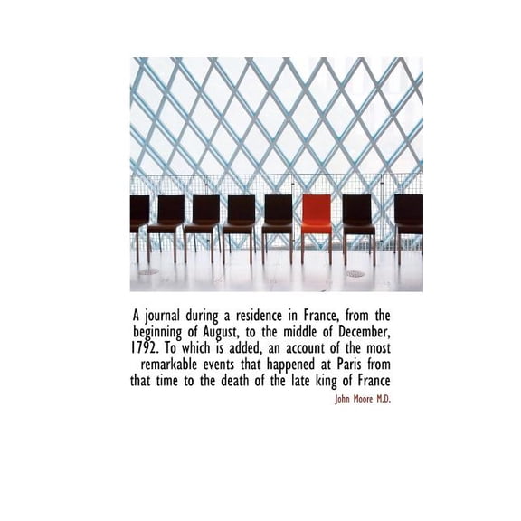 A Journal During a Residence in France, from the Beginning of August, to the Middle of December, 179 (Paperback)