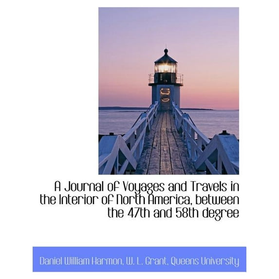 A Journal of Voyages and Travels in the Interior of North America, Between the 47th and 58th Degree (Paperback)