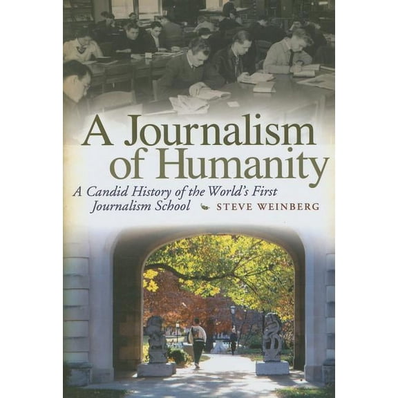 A Journalism of Humanity : A Candid History of the World's First Journalism School (Hardcover)