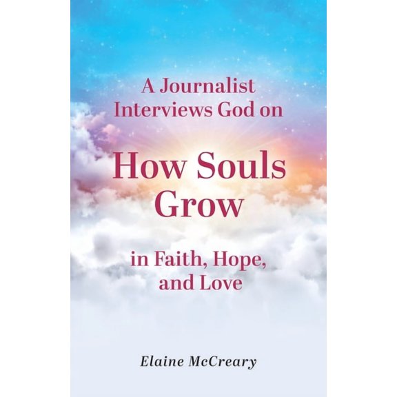 A Journalist Interviews God: on How Souls Grow in Faith, Hope, and Love, (Paperback)