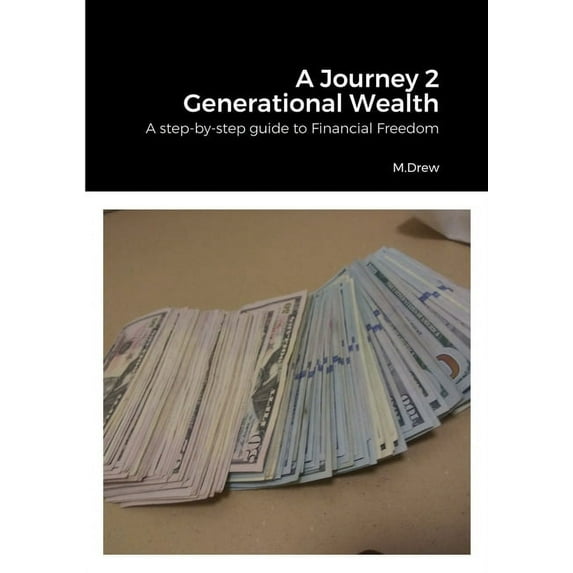 A Journey 2 Generational Wealth: A step-by-step guide to Financial Freedom and Accountability Journal, (Paperback)