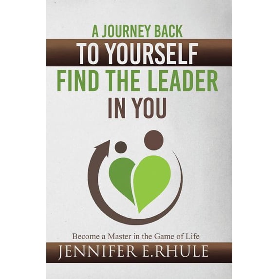A Journey Back to Yourself, Find the Leader in You (Paperback)