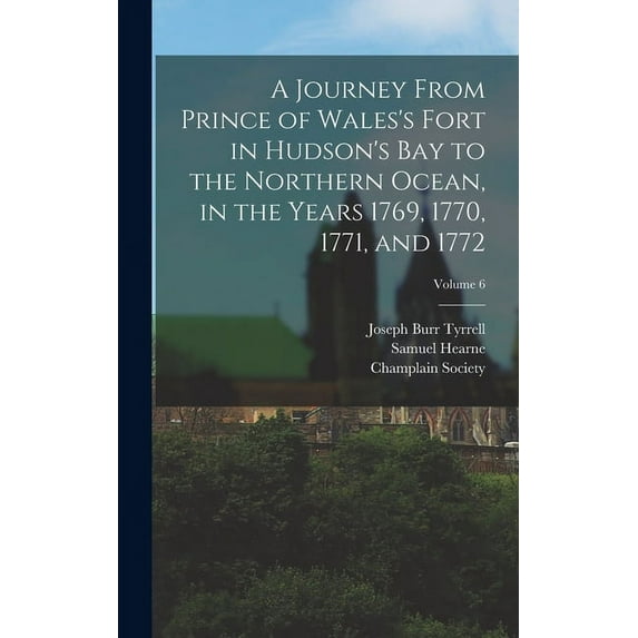 A Journey From Prince of Wales's Fort in Hudson's Bay to the Northern Ocean, in the Years 1769, 1770, 1771, and 1772; Vo, (Hardcover)