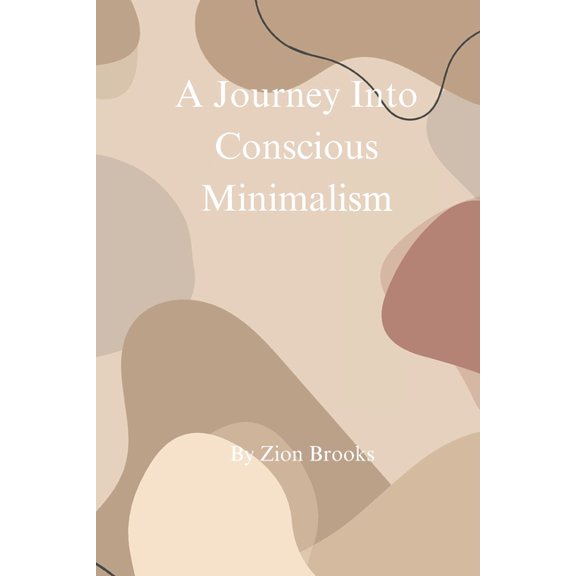 A Journey Into Conscious Minimalism, (Paperback)