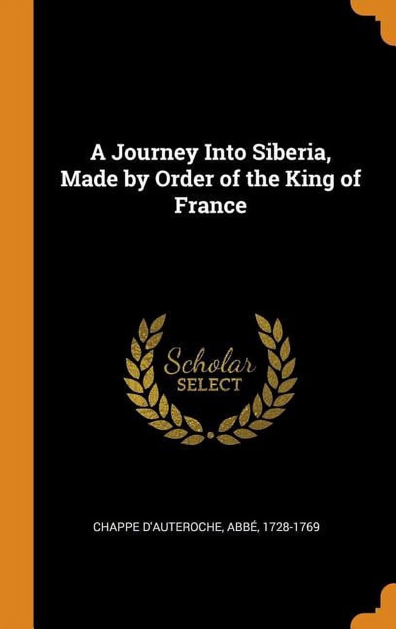 A Journey Into Siberia, Made by Order of the King of France Hardcover