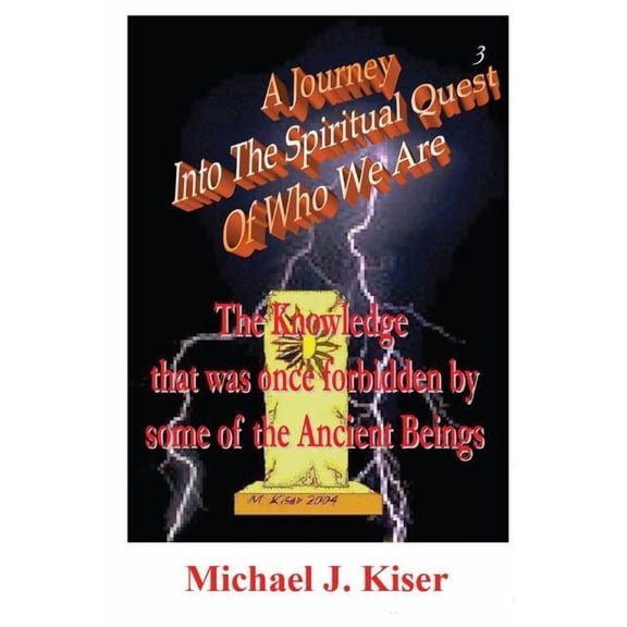 A Journey Into the Spiritual Quest of Who We Are - Book 3 - The Knowledge That Was Once Forbidden by Some of the Ancient, (Paperback)