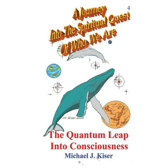 A Journey Into the Spiritual Quest of Who We Are: Book 4 - The Quantum Leap Into Consciousness, (Paperback)