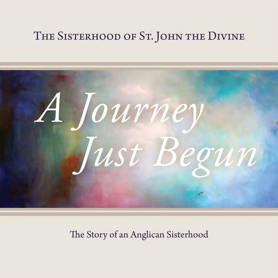 A Journey Just Begun: The Story of an Anglican Sisterhood, (Paperback ...