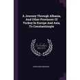 thumbnail image 1 of A Journey Through Albania, And Other Provinces Of Turkey In Europe And Asia, To Constantinople Paperback 1378380851 9781378380857 John Cam Hobhouse, 1 of 1