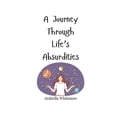 thumbnail image 1 of A Journey Through Life's Absurdities, (Paperback), 1 of 1
