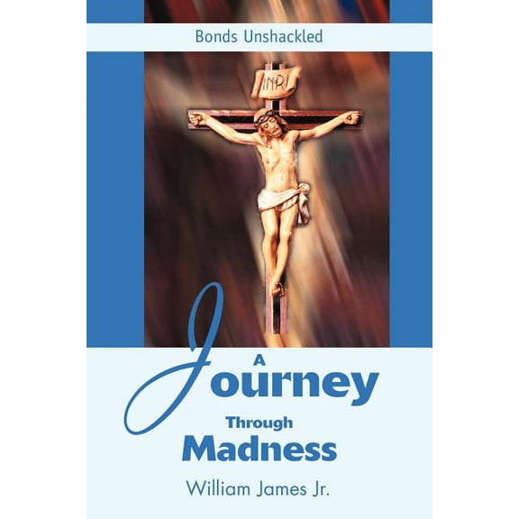 A Journey Through Madness: Bonds Unshackled, (Paperback)