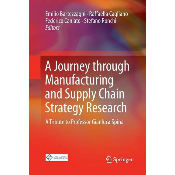 A Journey Through Manufacturing and Supply Chain Strategy Research: A Tribute to Professor Gianluca Spina, (Paperback)