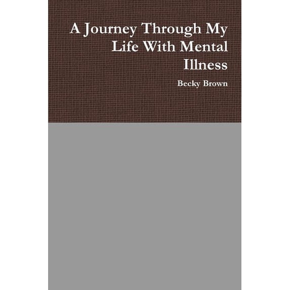 A Journey Through My Life With Mental Illness, (Paperback)