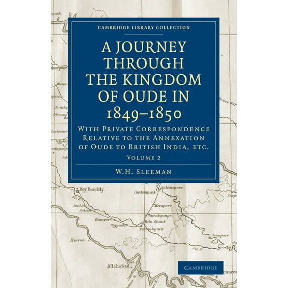 A Journey Through the Kingdom of Oude in 1849-1850: With Private Correspondence Relative to the Annexation of Oude to Br, (Paperback)