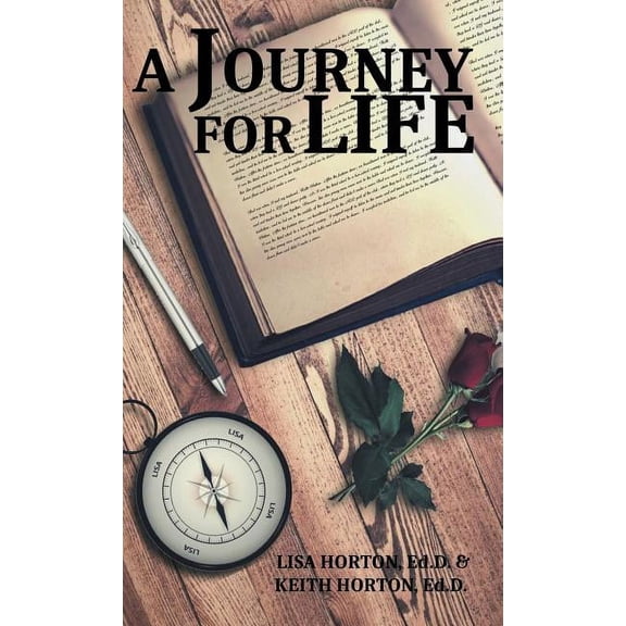 A Journey for Life  Hardcover  1490792023 9781490792026 Keith Horton EdD, Lisa Horton EdD