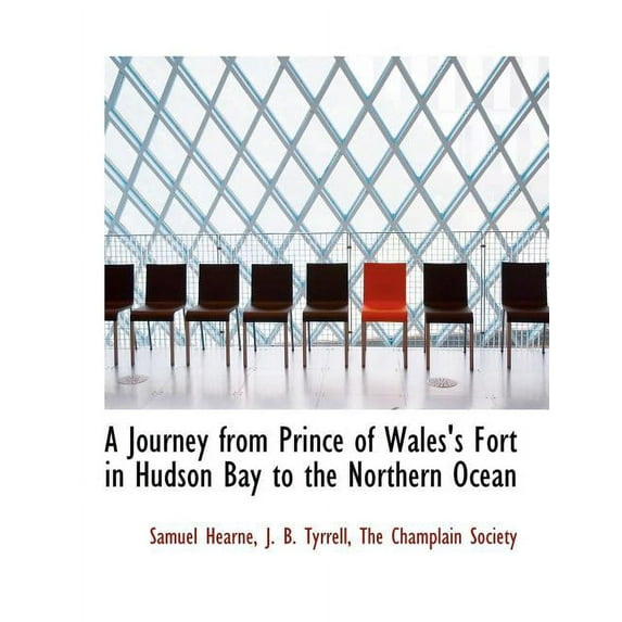A Journey from Prince of Waless Fort in Hudson Bay to the Northern Ocean Paperback 1140432966 9781140432968 Samuel Hearne, J. B. Tyrrell