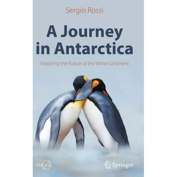 A Journey in Antarctica: Exploring the Future of the White Continent, (Hardcover)