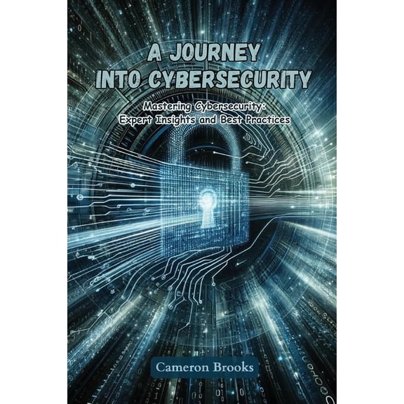 A Journey into Cybersecurity: Mastering cybersecurity: expert insights and best practices, (Paperback)