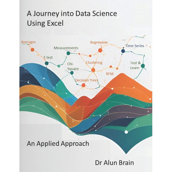 A Journey into Data Science Using Excel: An Applied Approach, (Paperback)