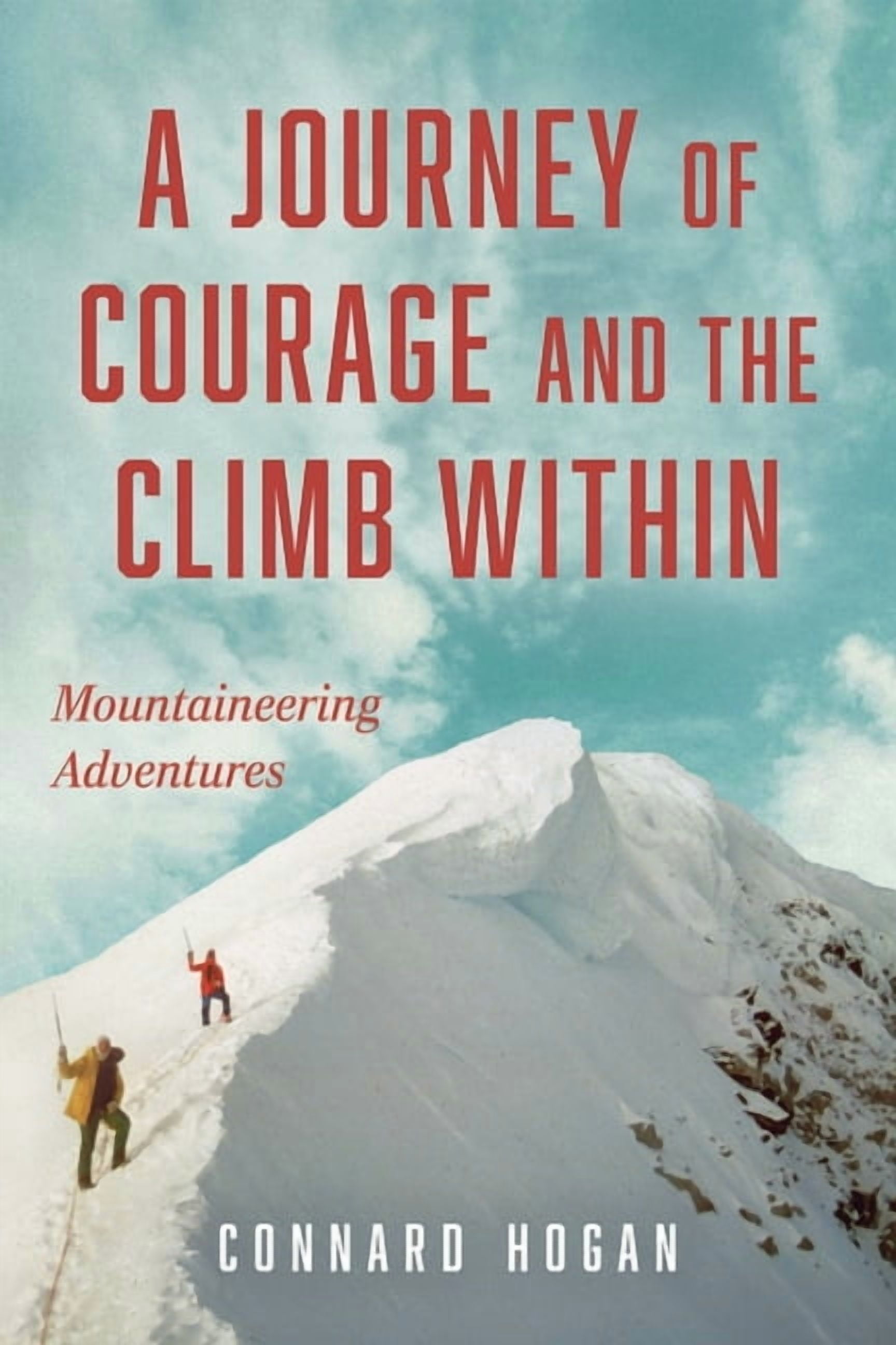 A Journey of Courage and the Climb Within: Mountaineering Adventures, (Paperback)