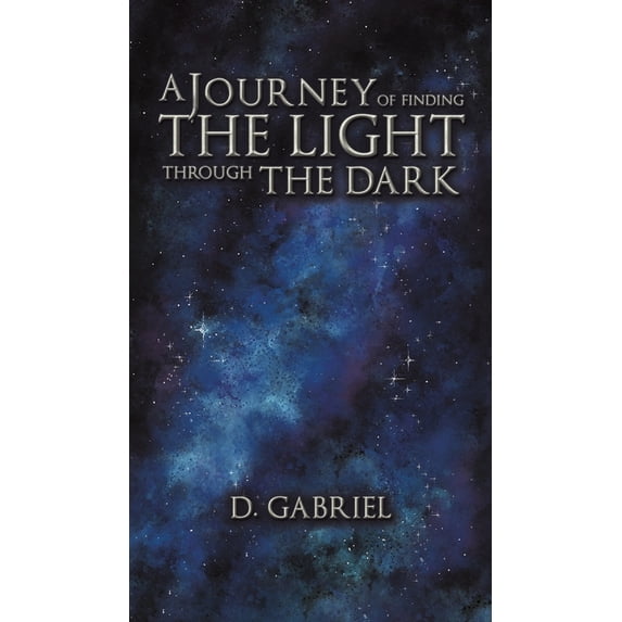 A Journey of Finding the Light Through the Dark, (Hardcover)