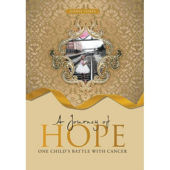 A Journey of Hope: One Child's Battle with Cancer, (Hardcover)