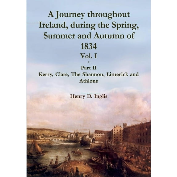 A Journey throughout Ireland, During the Spring, Summer and Autumn of 1834 - Vol. 1, Part 2 (Paperback)