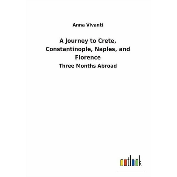 A Journey to Crete, Constantinople, Naples, and Florence, (Paperback)