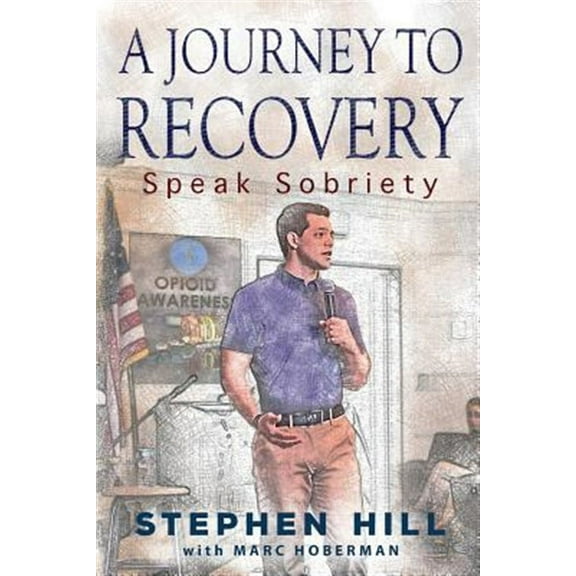 A Journey to Recovery: Speak Sobriety (Paperback) by Stephen Hill