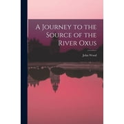A Journey to the Source of the River Oxus, Paperback